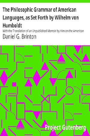 [Gutenberg 36646] • The Philosophic Grammar of American Languages, as Set Forth by Wilhelm von Humboldt / With the Translation of an Unpublished Memoir by Him on the American Verb